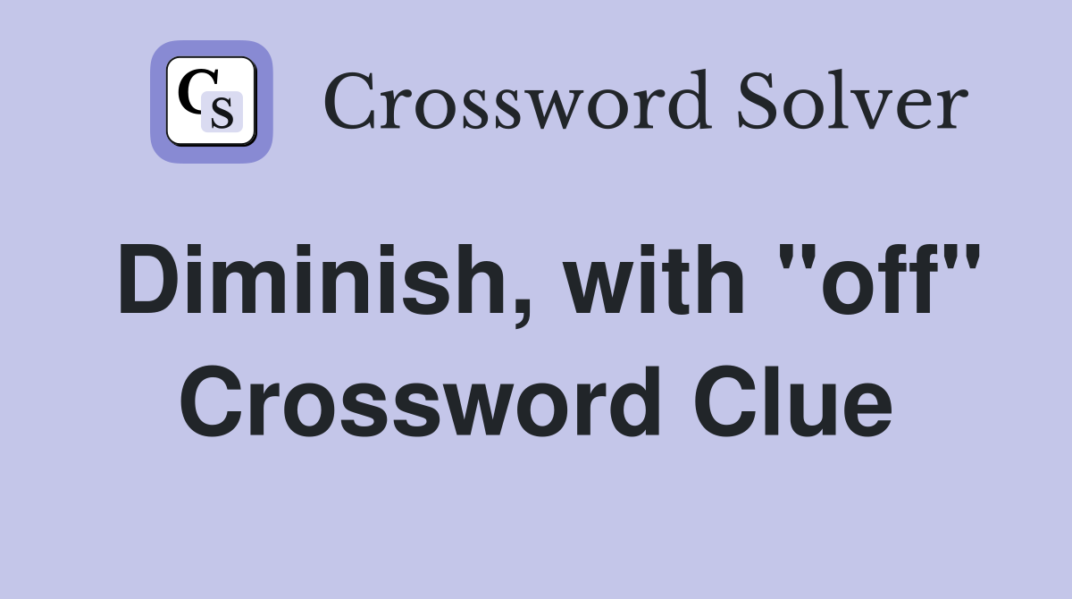 Diminish, with "off" Crossword Clue