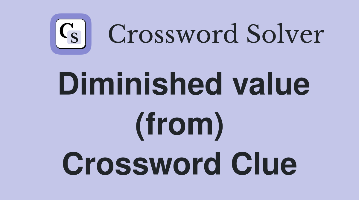 Diminished value (from) Crossword Clue