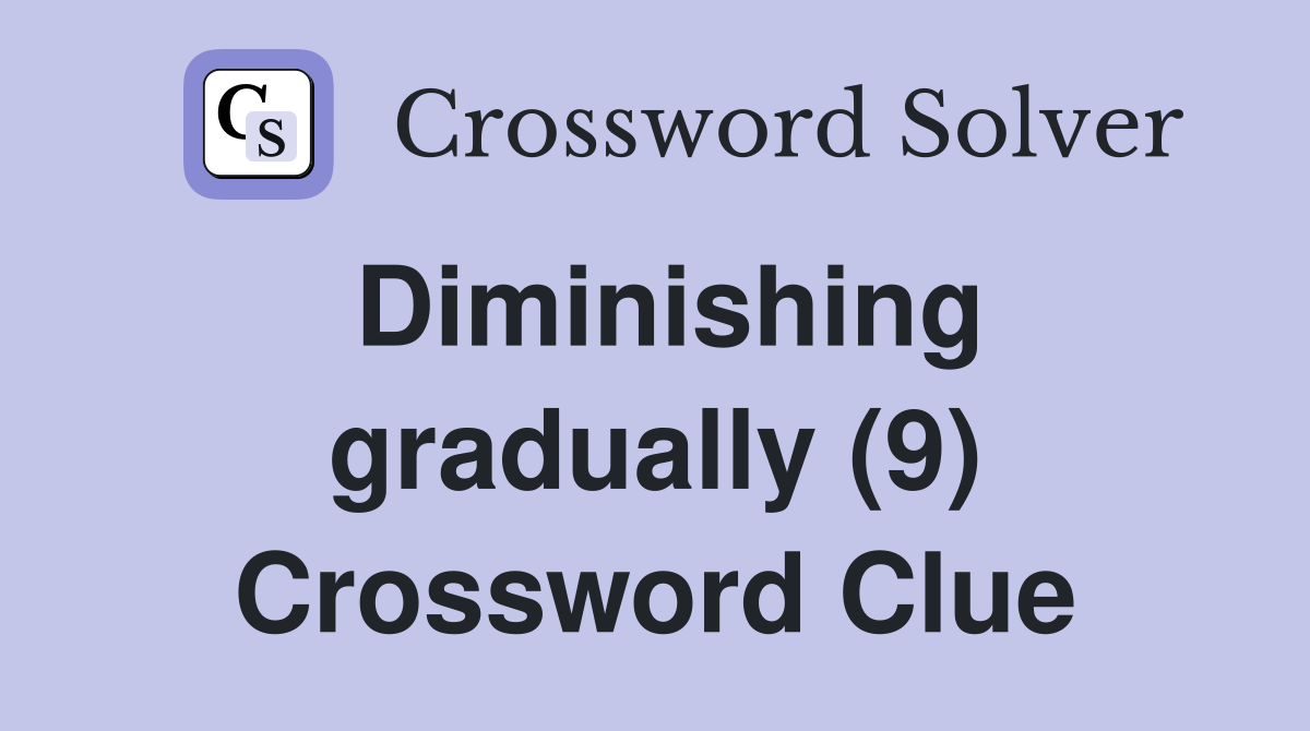 Diminishing gradually (9) Crossword Clue