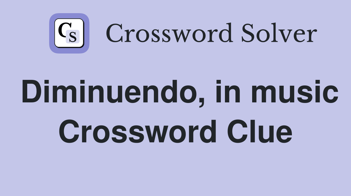 Diminuendo, in music Crossword Clue
