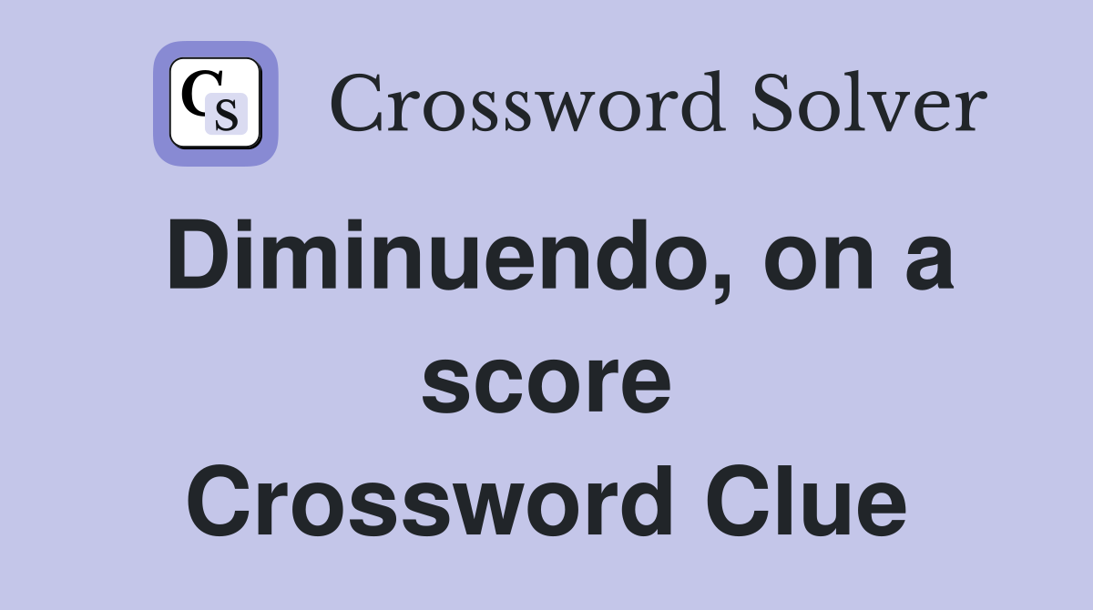 Diminuendo, on a score Crossword Clue