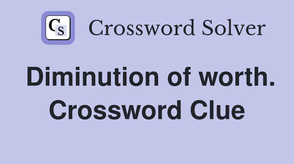 Diminution of worth. Crossword Clue