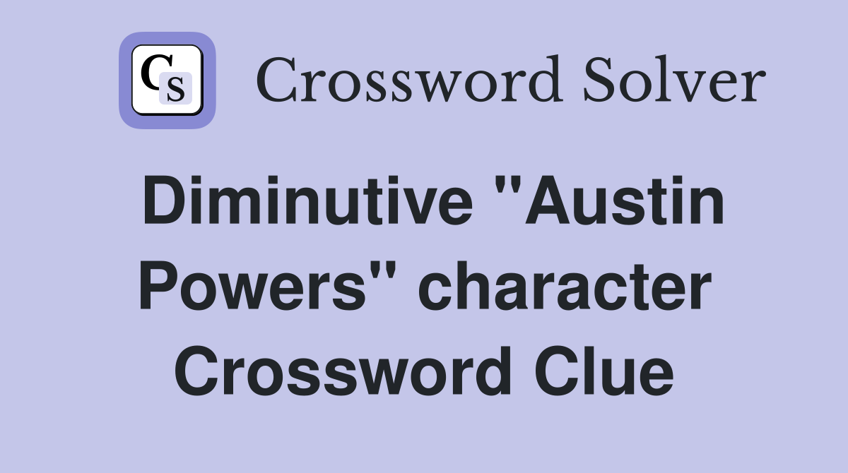 Diminutive "Austin Powers" character Crossword Clue