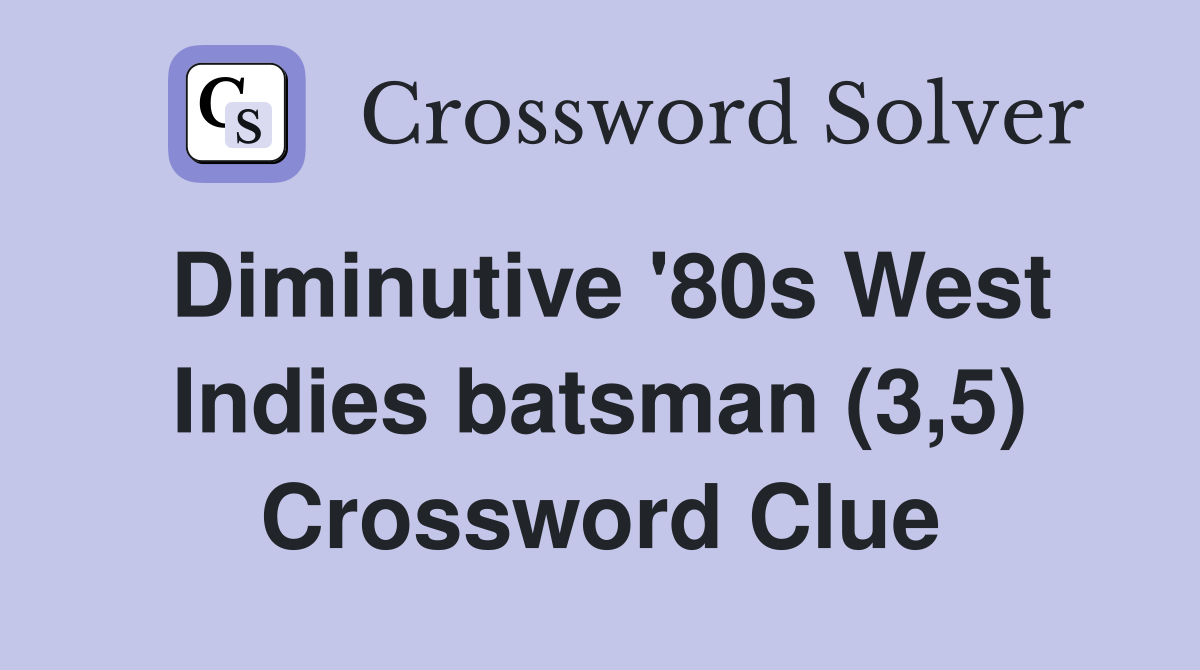 Diminutive '80s West Indies batsman (3,5) Crossword Clue