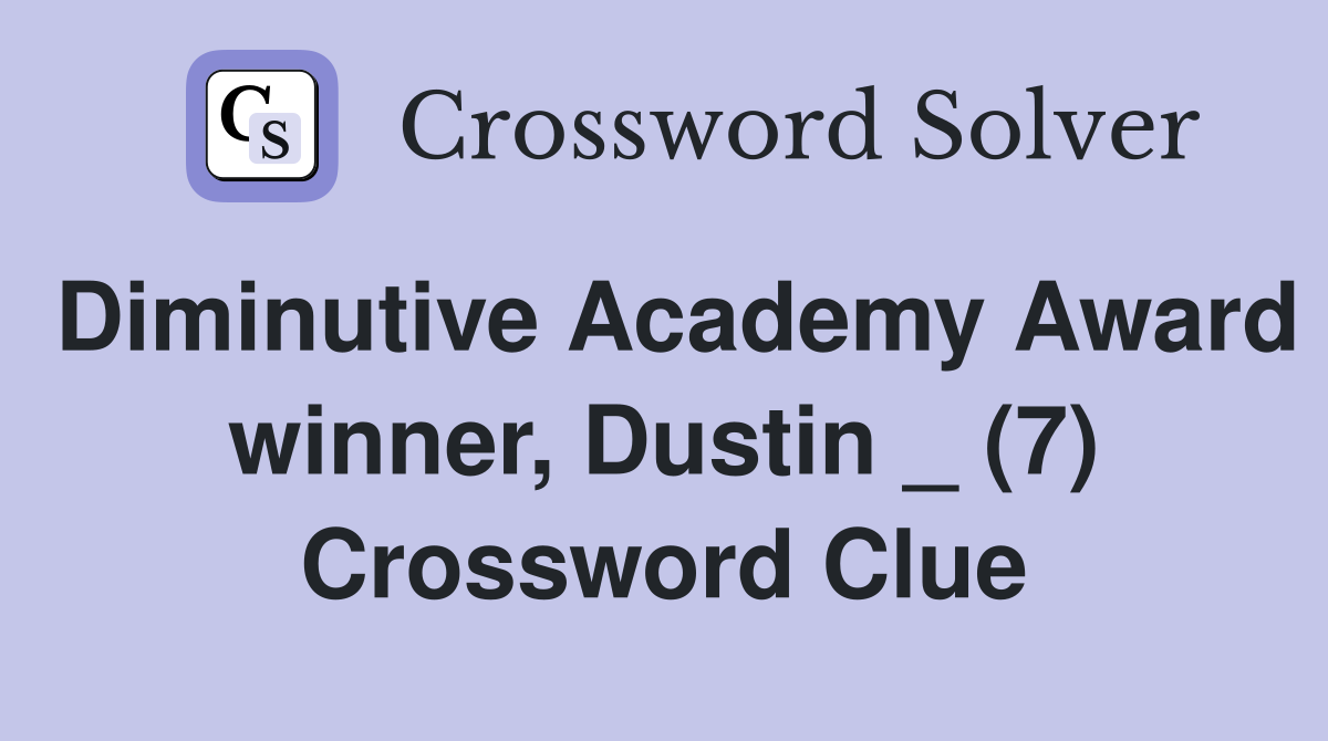 Diminutive Academy Award winner, Dustin _ (7) Crossword Clue