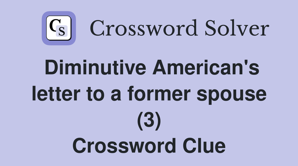 Diminutive American's letter to a former spouse (3) Crossword Clue