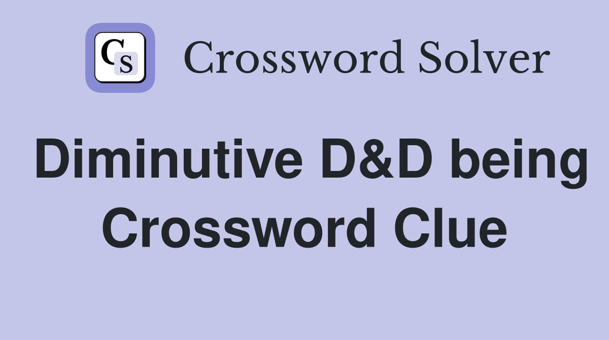Diminutive D&D being Crossword Clue