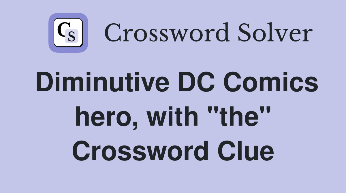 Diminutive DC Comics hero, with "the" Crossword Clue