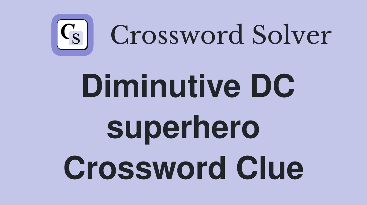 Diminutive DC superhero Crossword Clue