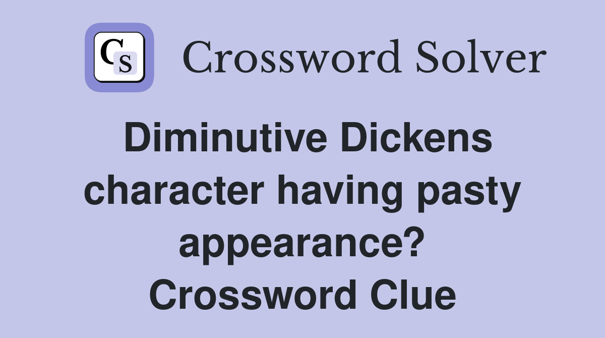 Diminutive Dickens character having pasty appearance? Crossword Clue