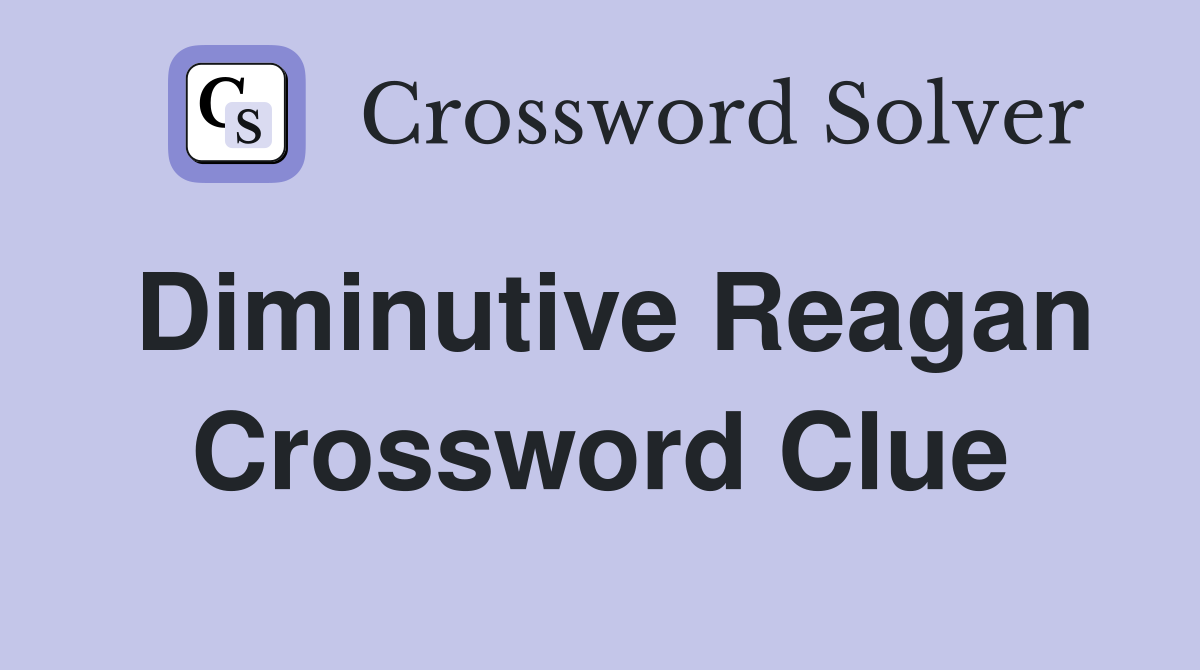 Diminutive Reagan Crossword Clue