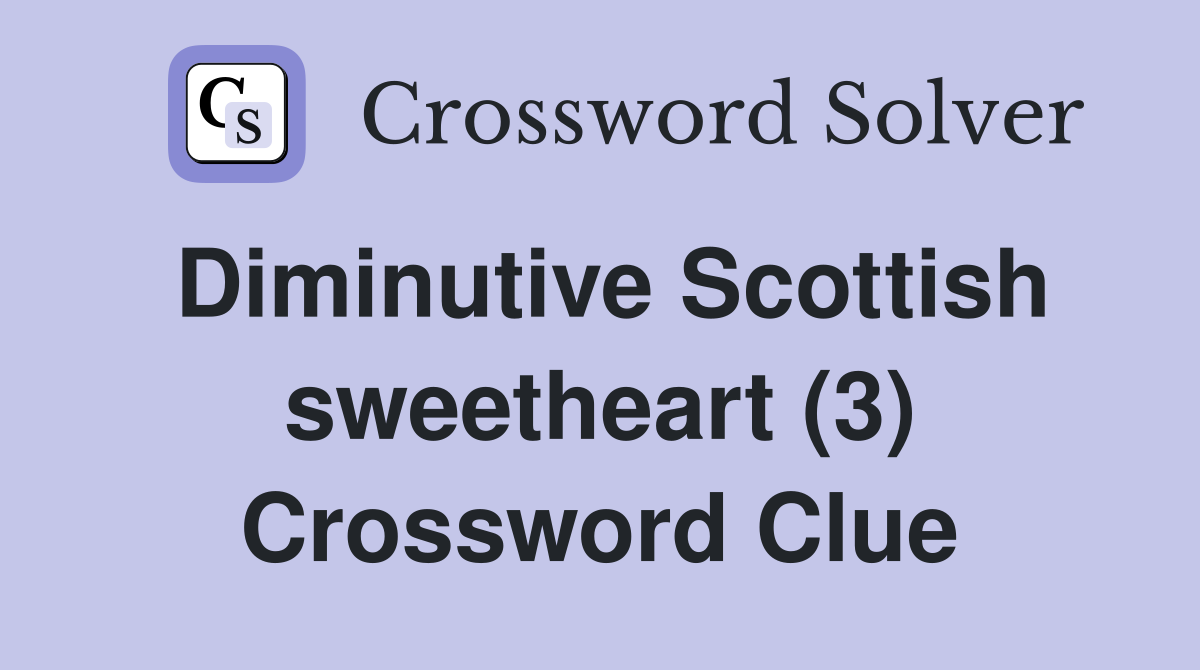 Diminutive Scottish sweetheart (3) Crossword Clue