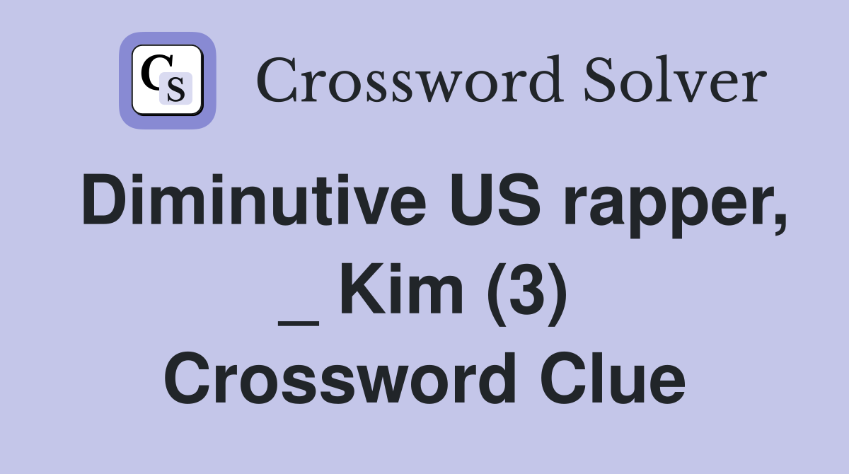Diminutive US rapper, _ Kim (3) Crossword Clue