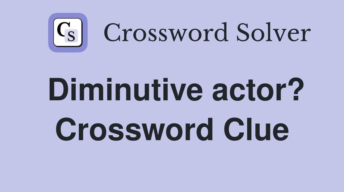 Diminutive actor? Crossword Clue