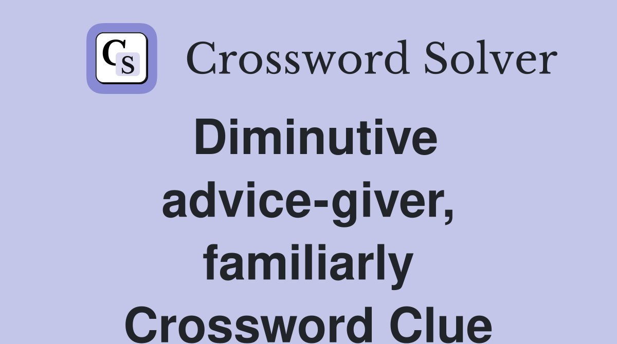 Diminutive advice-giver, familiarly Crossword Clue