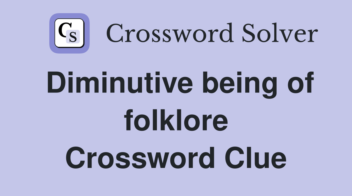 Diminutive being of folklore Crossword Clue