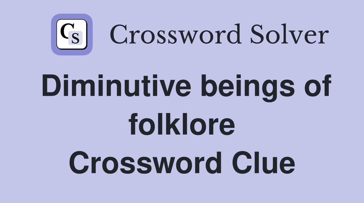 Diminutive beings of folklore Crossword Clue