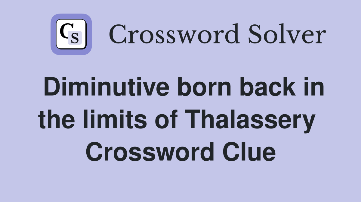 Diminutive born back in the limits of Thalassery  Crossword Clue