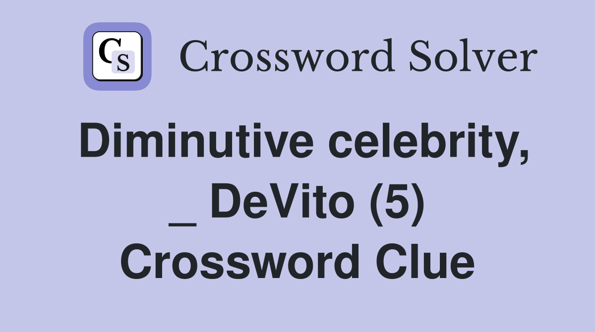 Diminutive celebrity, _ DeVito (5) Crossword Clue