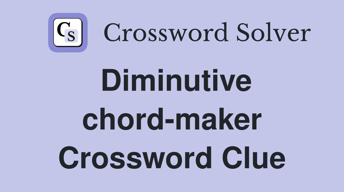 Diminutive chord-maker Crossword Clue