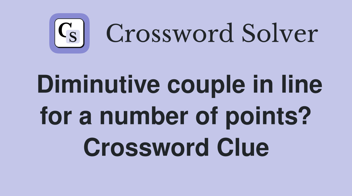 Diminutive couple in line for a number of points? Crossword Clue
