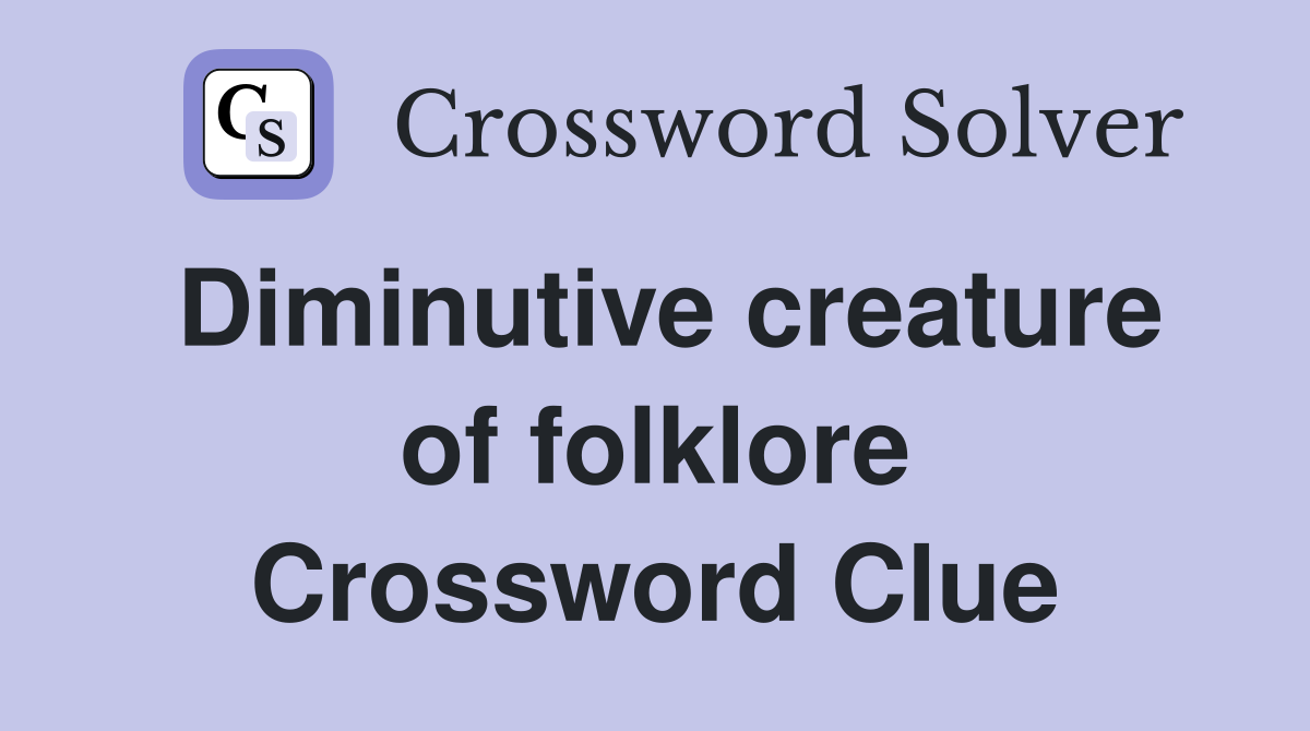 Diminutive creature of folklore Crossword Clue