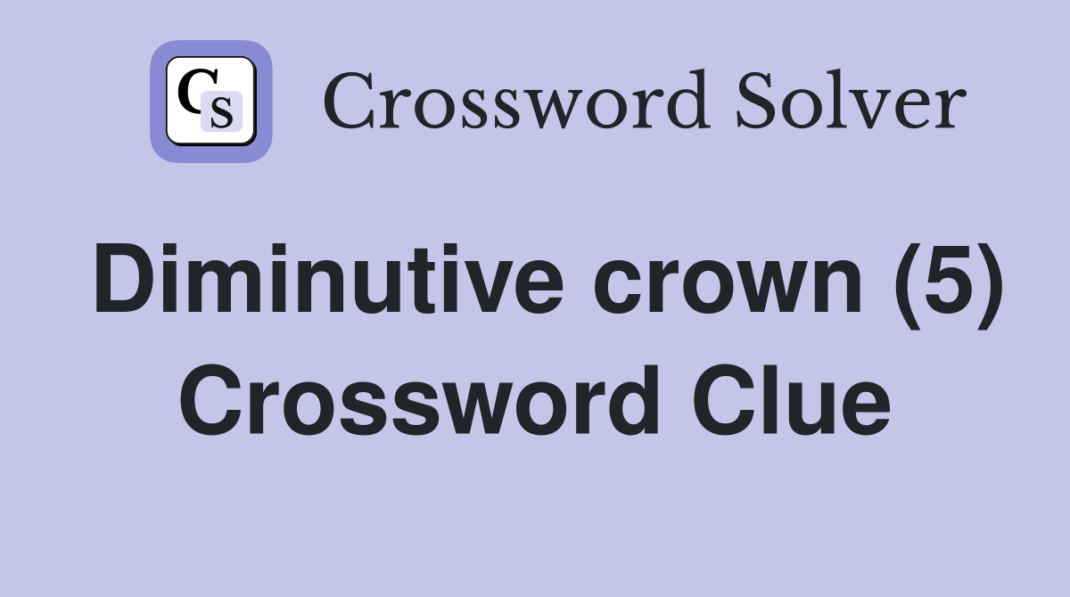 Diminutive crown (5) Crossword Clue