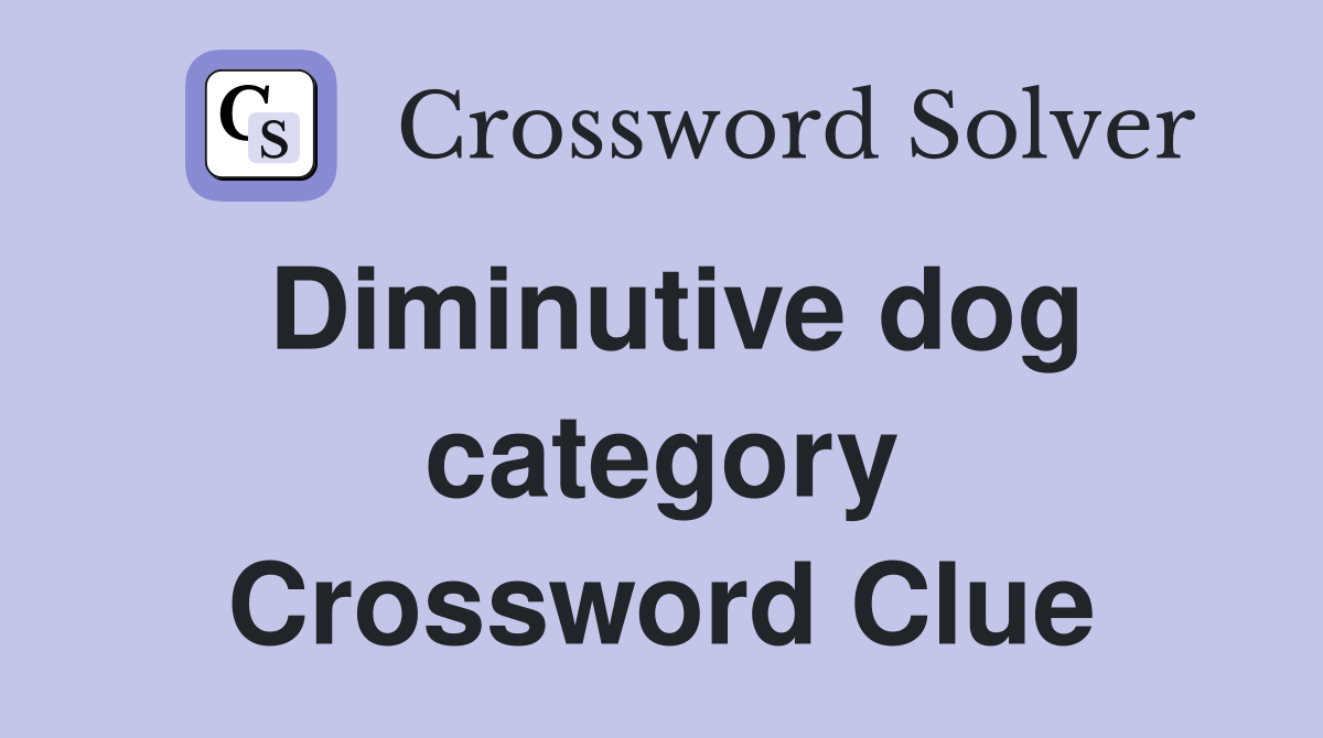 Diminutive dog category Crossword Clue