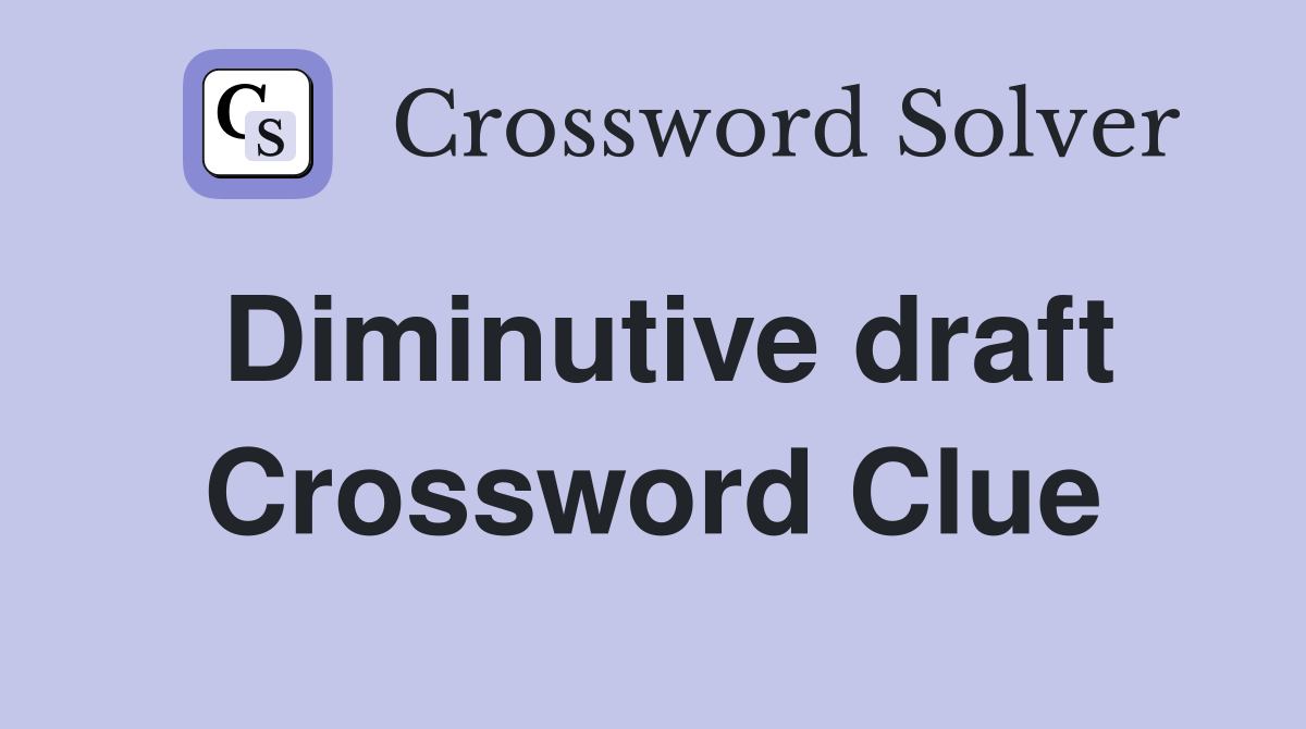 Diminutive draft Crossword Clue