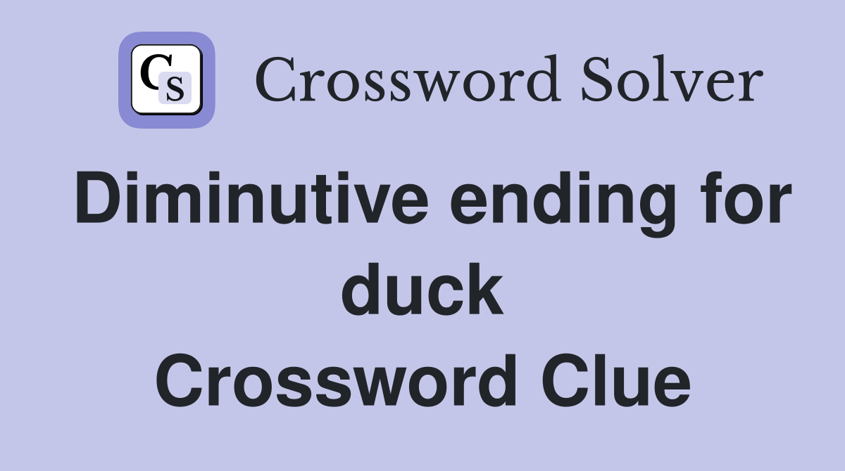 Diminutive ending for duck Crossword Clue