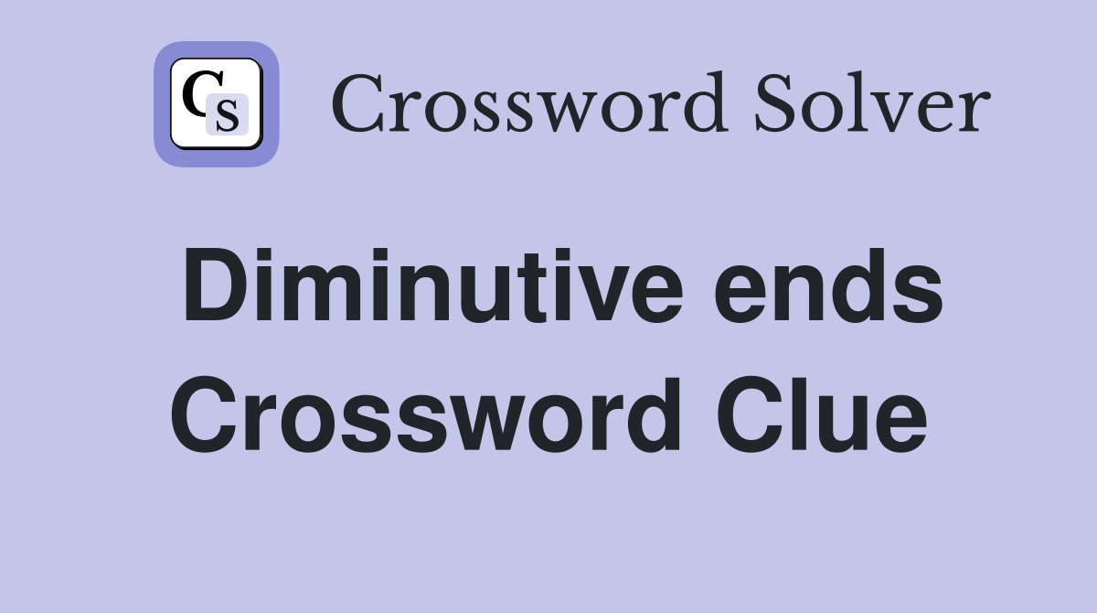 Diminutive ends Crossword Clue