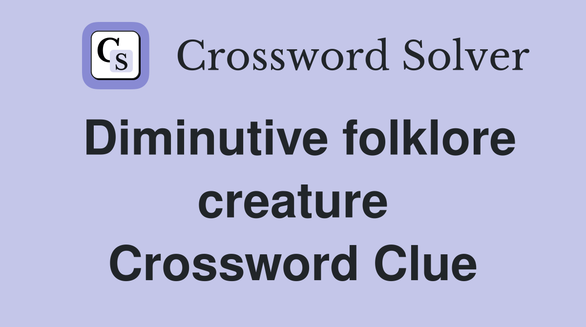 Diminutive folklore creature Crossword Clue