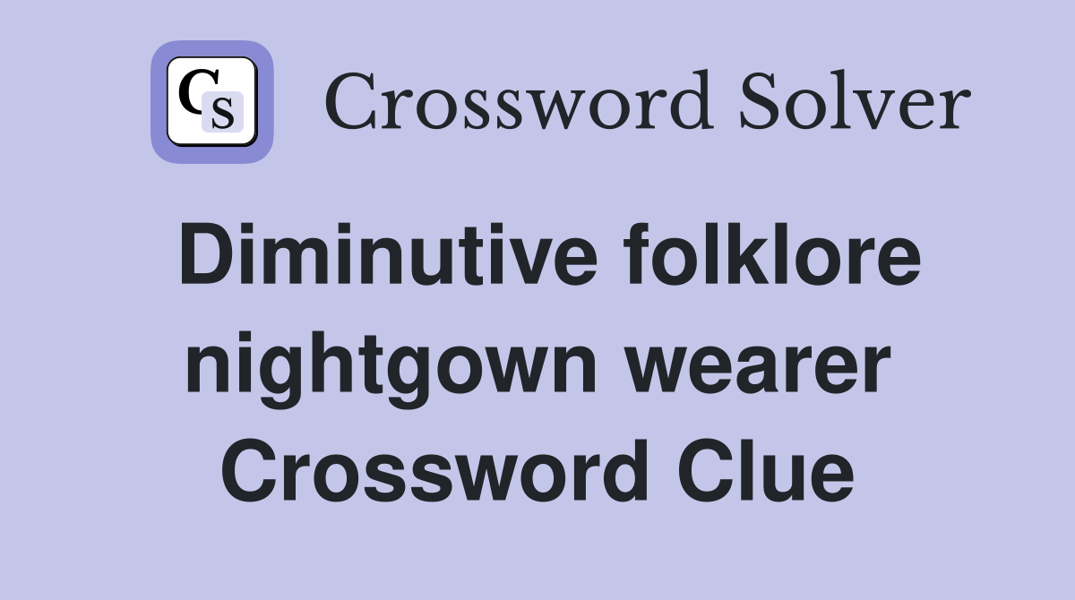 Diminutive folklore nightgown wearer Crossword Clue
