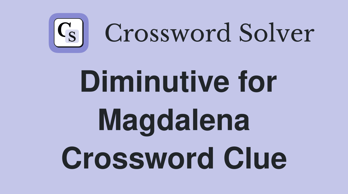 Diminutive for Magdalena Crossword Clue