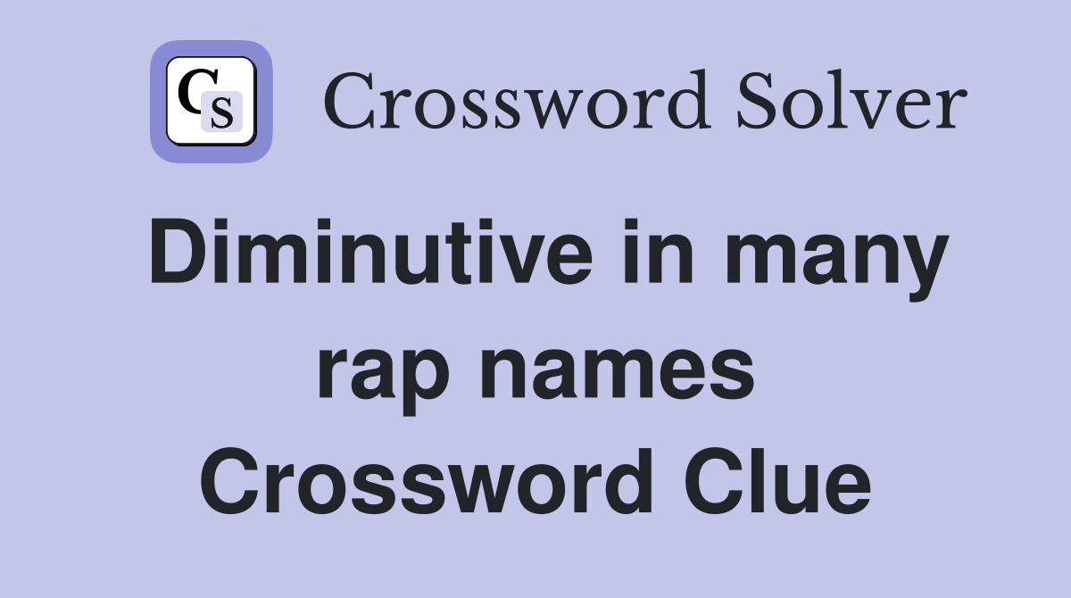 Diminutive in many rap names Crossword Clue