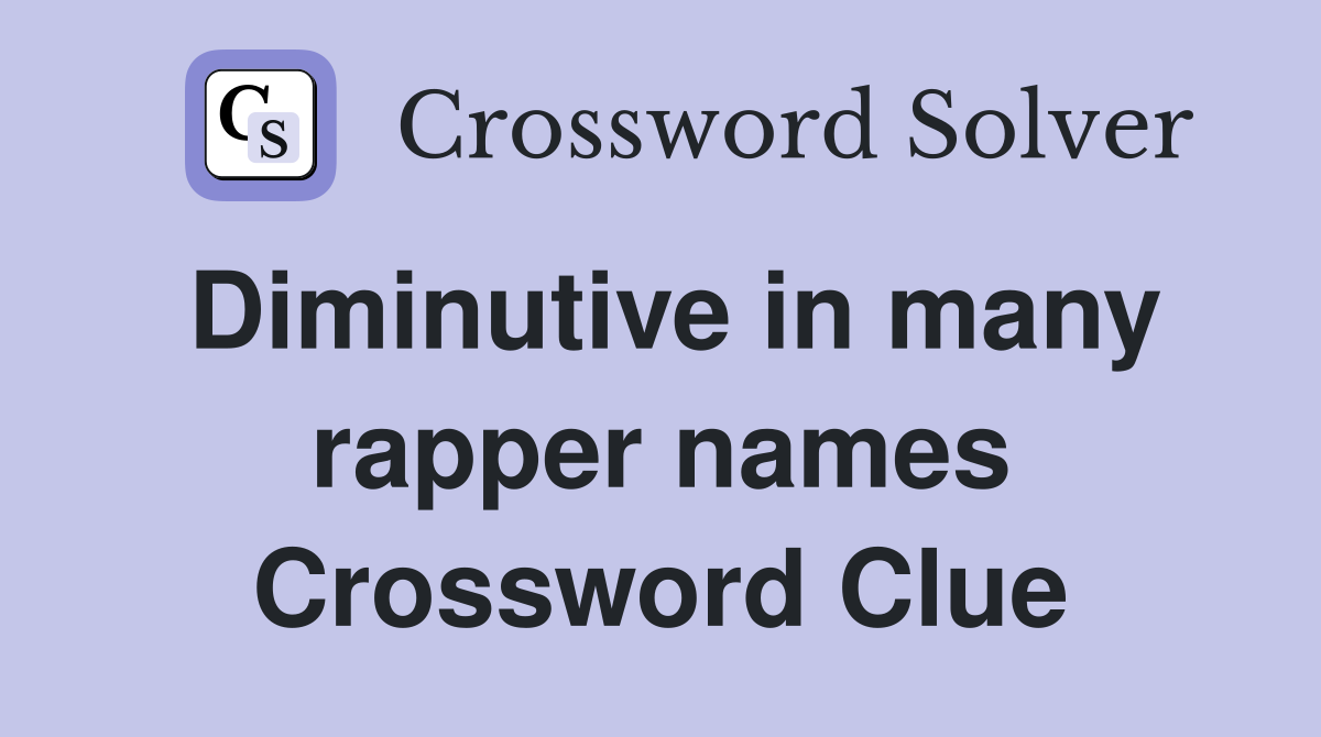Diminutive in many rapper names Crossword Clue