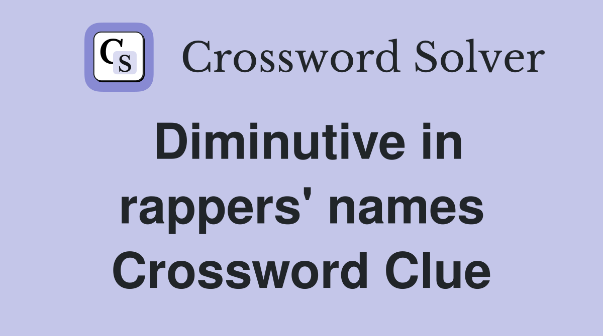 Diminutive in rappers' names Crossword Clue