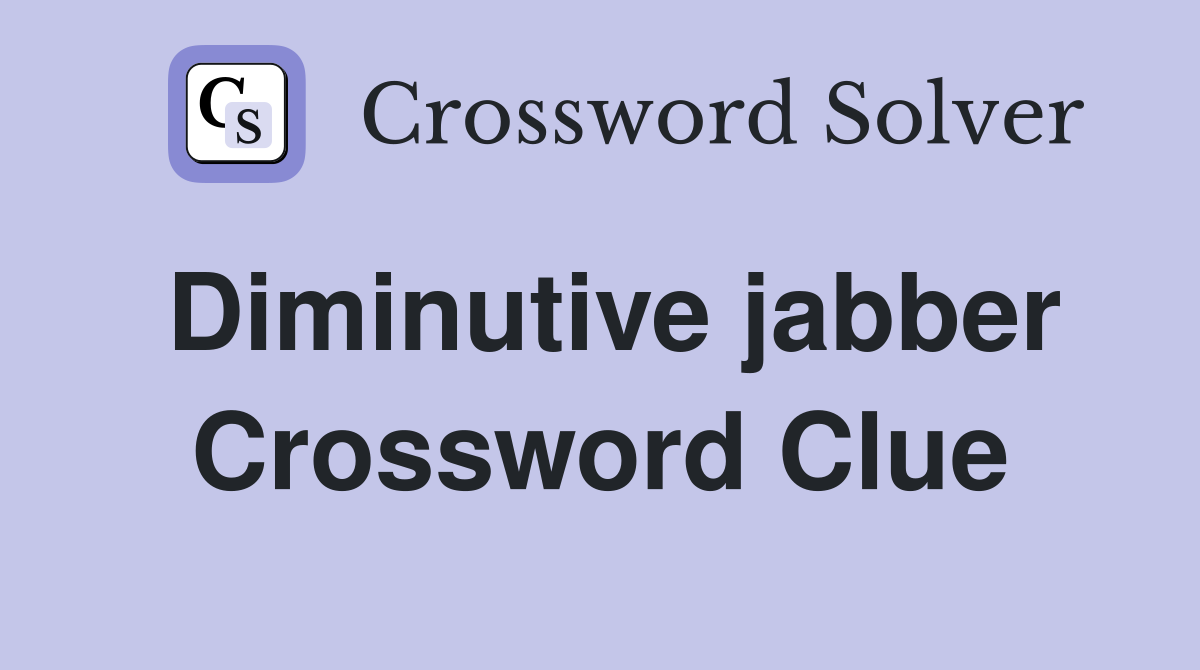 Diminutive jabber Crossword Clue