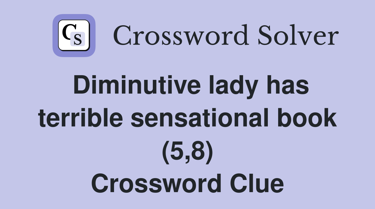 Diminutive lady has terrible sensational book (5,8) Crossword Clue