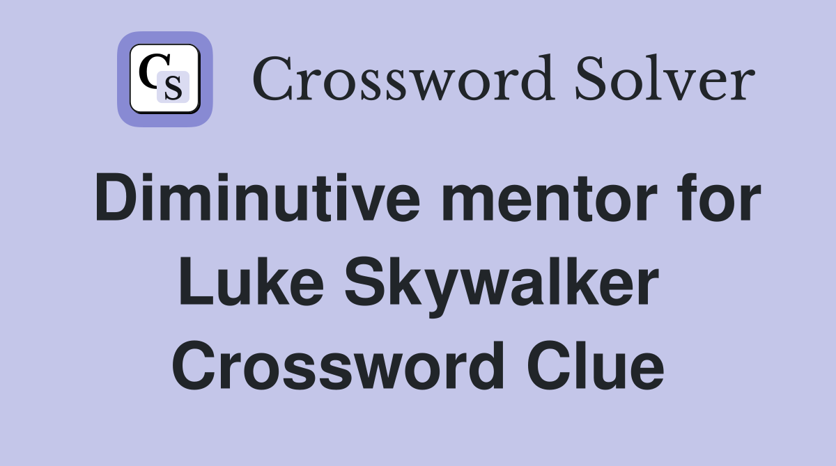 Diminutive mentor for Luke Skywalker Crossword Clue