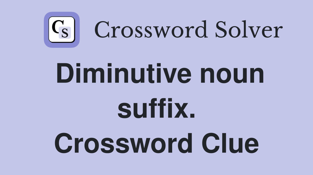 Diminutive noun suffix. Crossword Clue