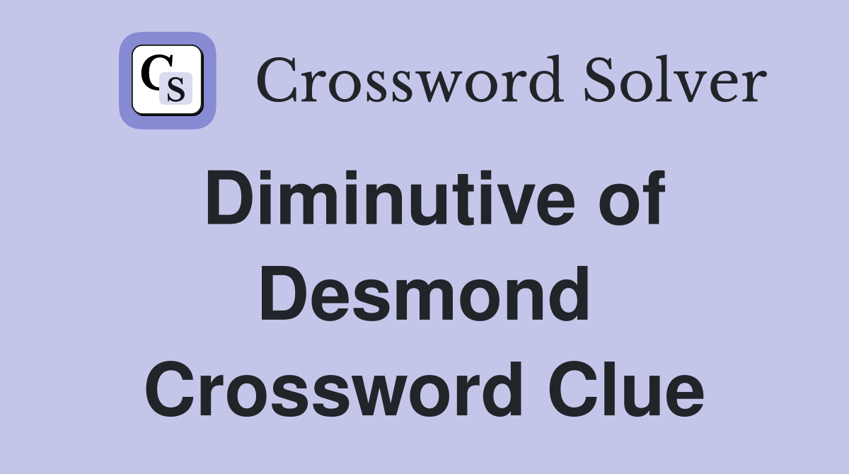 Diminutive of Desmond Crossword Clue