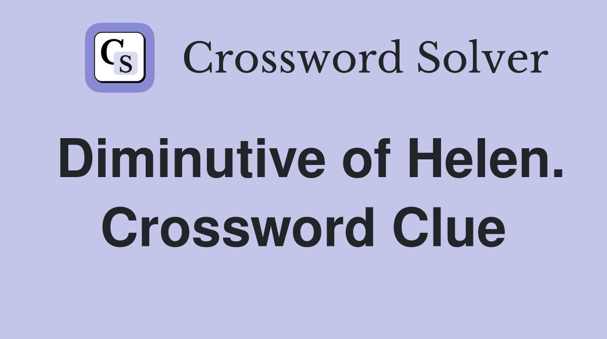 Diminutive of Helen. Crossword Clue
