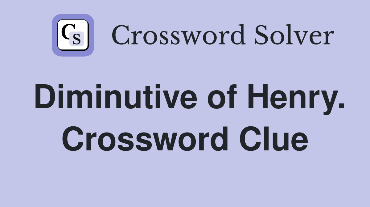 Diminutive of Henry. Crossword Clue
