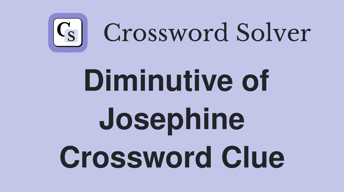 Diminutive of Josephine Crossword Clue
