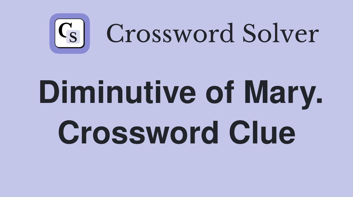 Diminutive of Mary. Crossword Clue