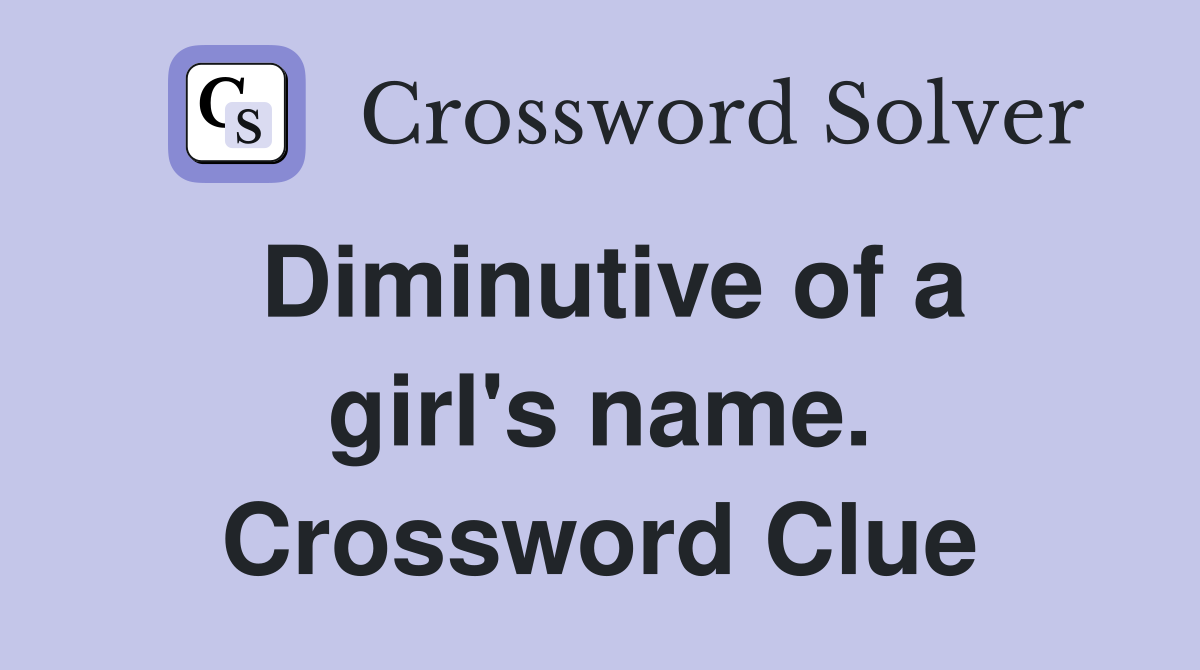 Diminutive of a girl's name. Crossword Clue