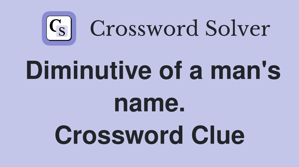 Diminutive of a man's name. Crossword Clue
