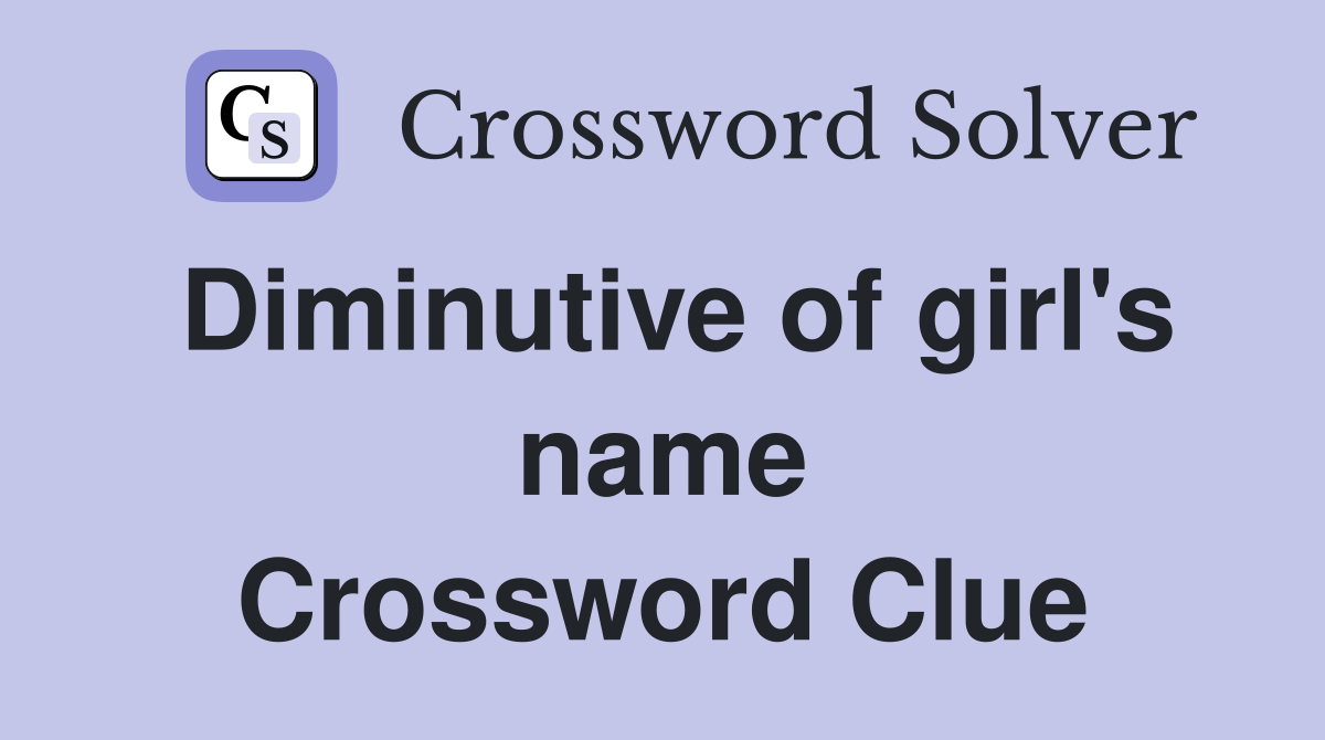 Diminutive of girl's name Crossword Clue