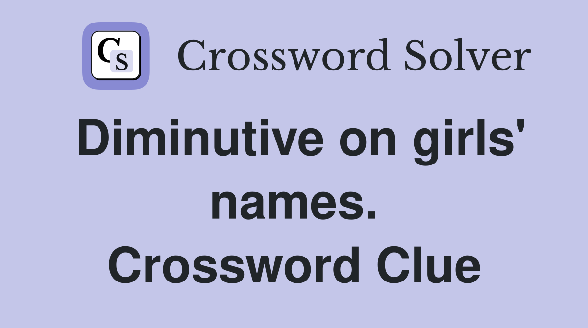 Diminutive on girls' names. Crossword Clue